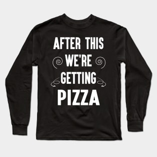 Funny After This We're Getting Pizza Gift Idea Long Sleeve T-Shirt